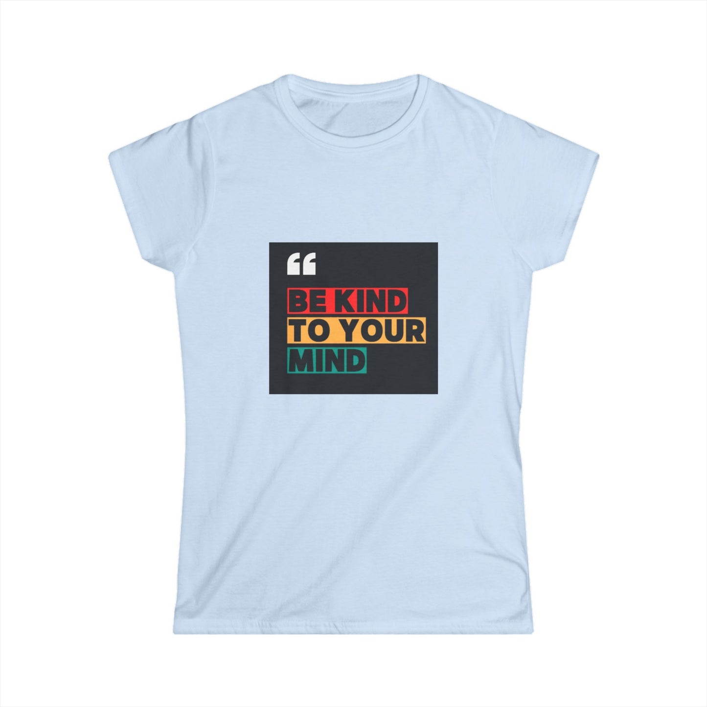 Be Kind to Your Mind - Inspirational Women's Softstyle Tee