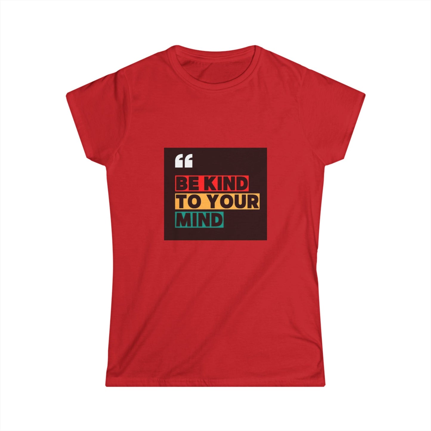 Be Kind to Your Mind - Inspirational Women's Softstyle Tee